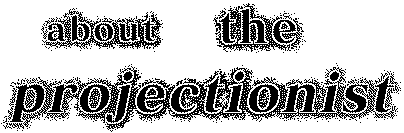 about the projectionist